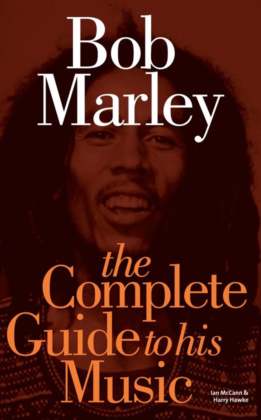 Bob Marley: The Complete Guide to his Music